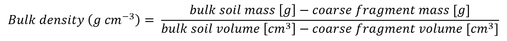 Bulk density (g 〖cm〗^(-3) )= (bulk soil mass [g]-coarse fragment mass [g])/(bulk soil volume [〖cm〗^3 ]-coarse fragment volume [〖cm〗^3])